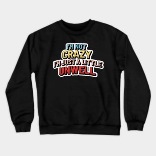 Im not Crazy Im just A Little Unwell - Pop Art Style Crewneck Sweatshirt